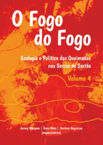 Capa de Livro: O fogo do fogo: ecologia e política das queimadas nas serras do Sertão